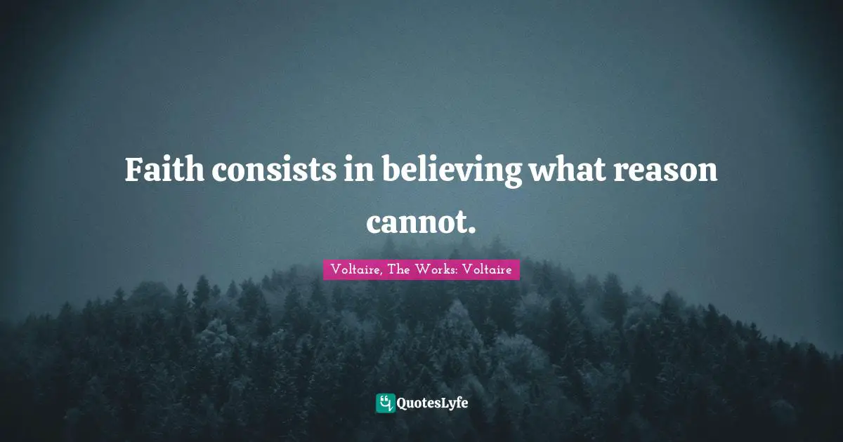Faith consists in believing what reason cannot.