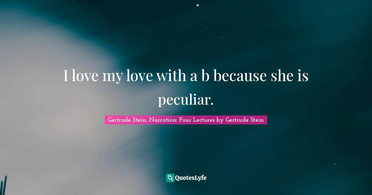 I love my love with a b because she is peculiar.