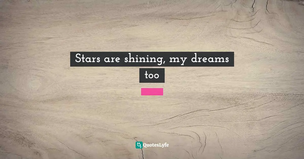 Stars are shining, my dreams too