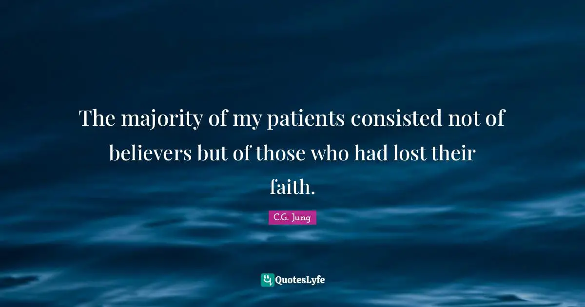 The majority of my patients consisted not of believers but of those who had lost their faith.