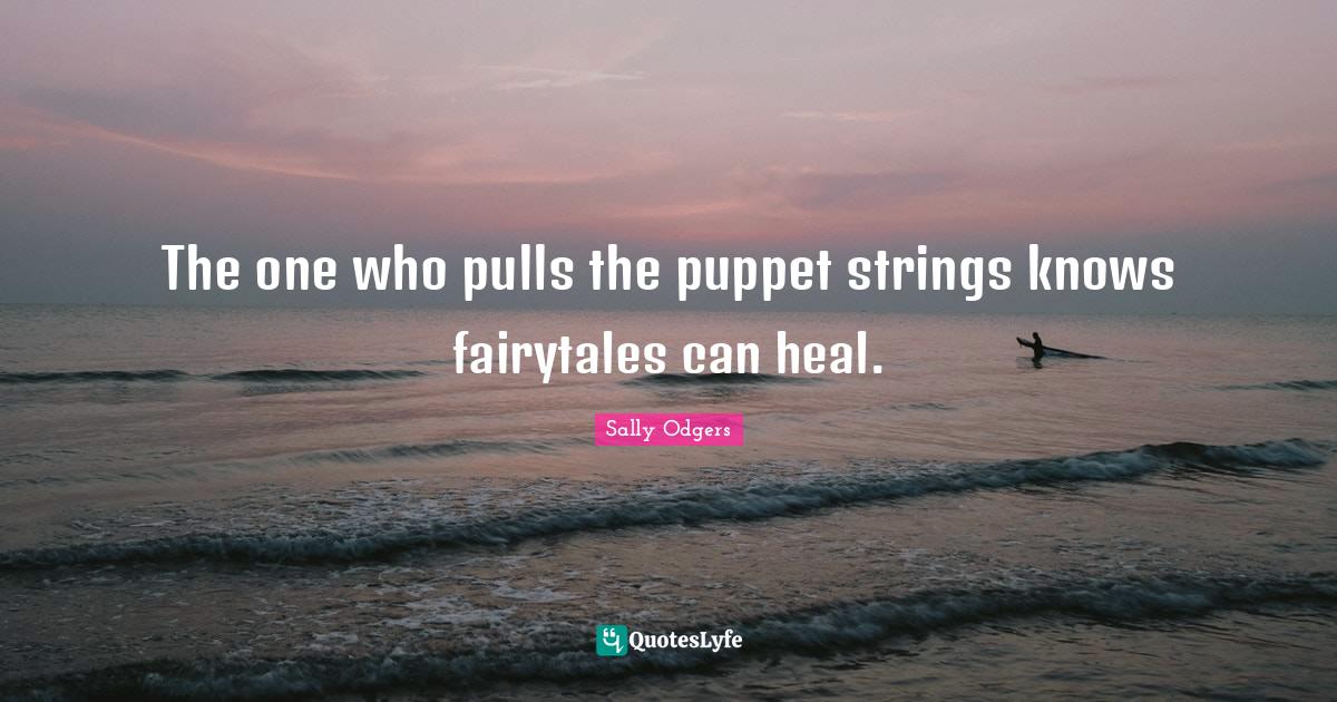 The one who pulls the puppet strings knows fairytales can heal
