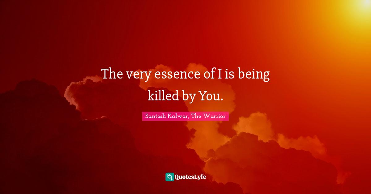 The very essence of I is being killed by You.