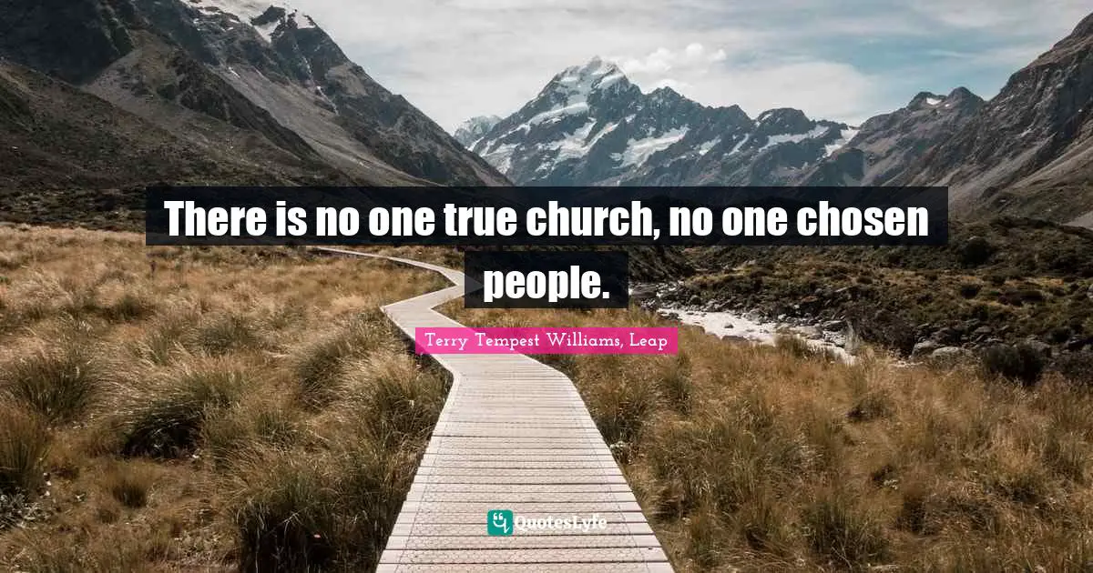 There is no one true church, no one chosen people.