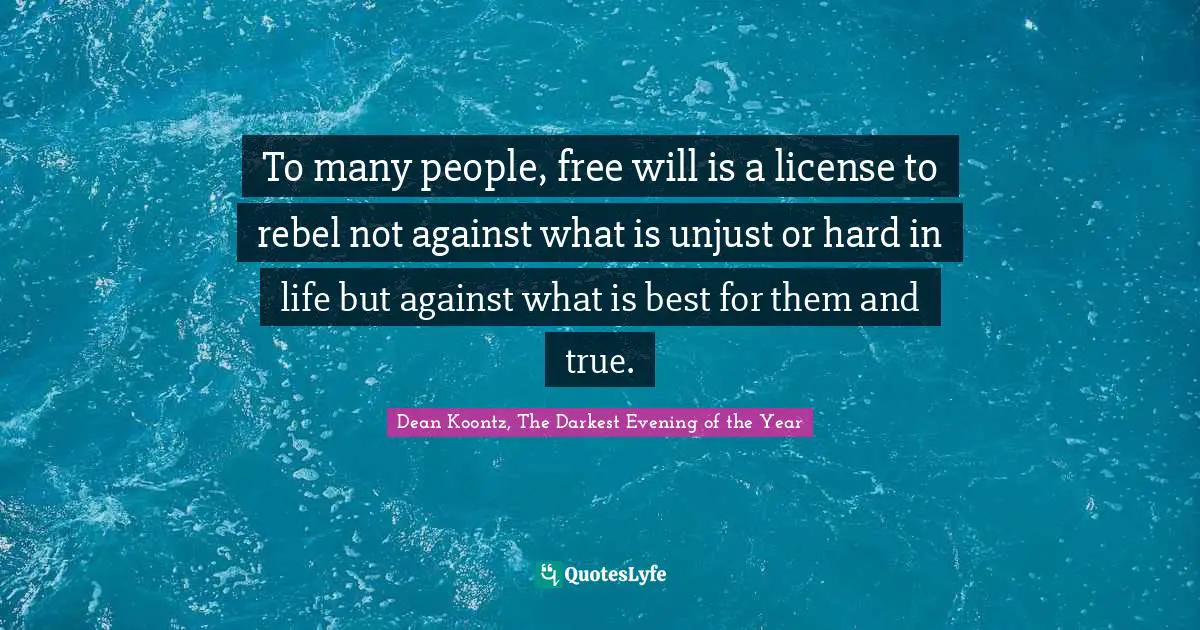 To many people, free will is a license to rebel not against what is unjust or hard in life but against what is best for them and true.