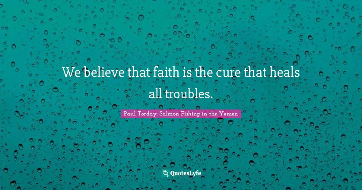 We believe that faith is the cure that heals all troubles.