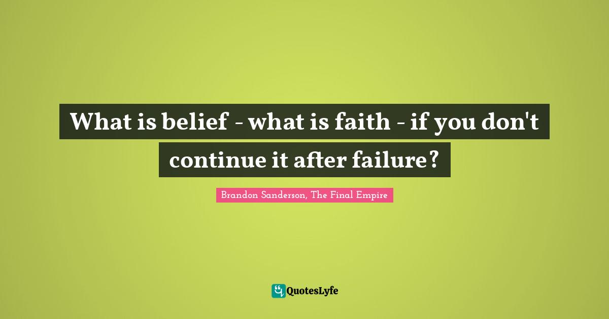 What is belief - what is faith - if you don't continue it after failure?