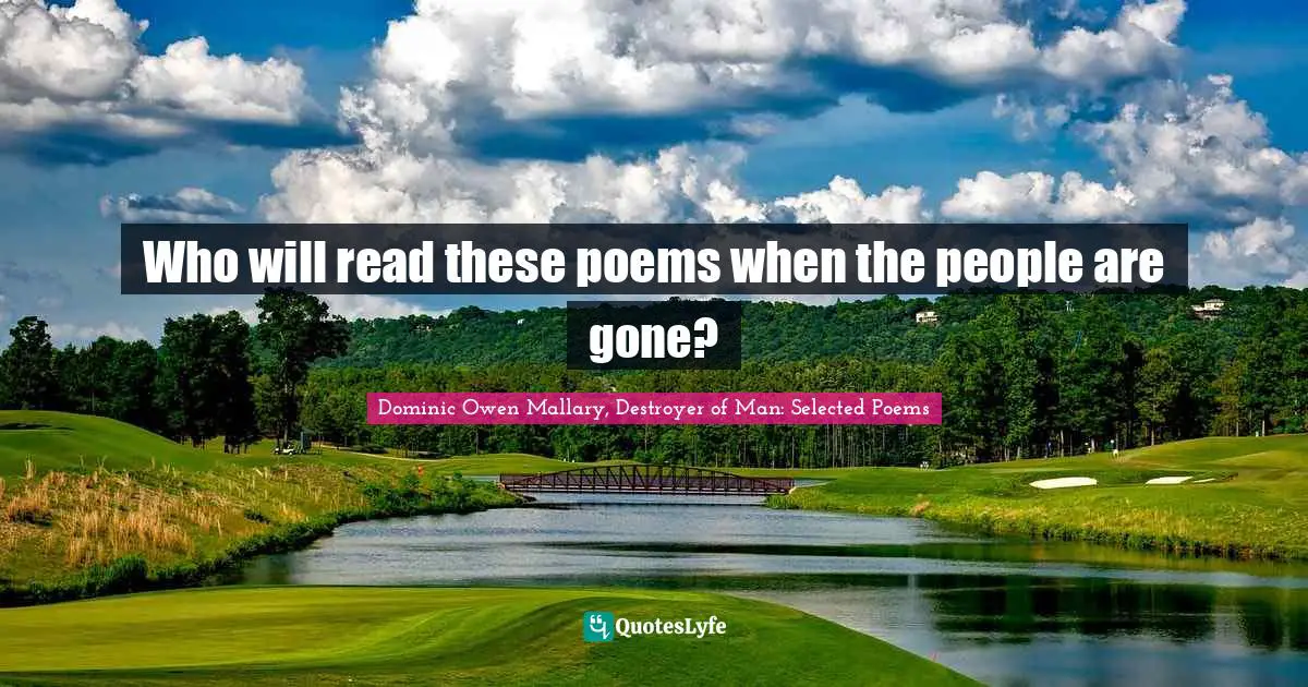 Who will read these poems when the people are gone?