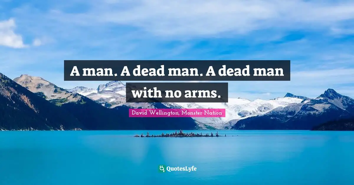 A man. A dead man. A dead man with no arms.