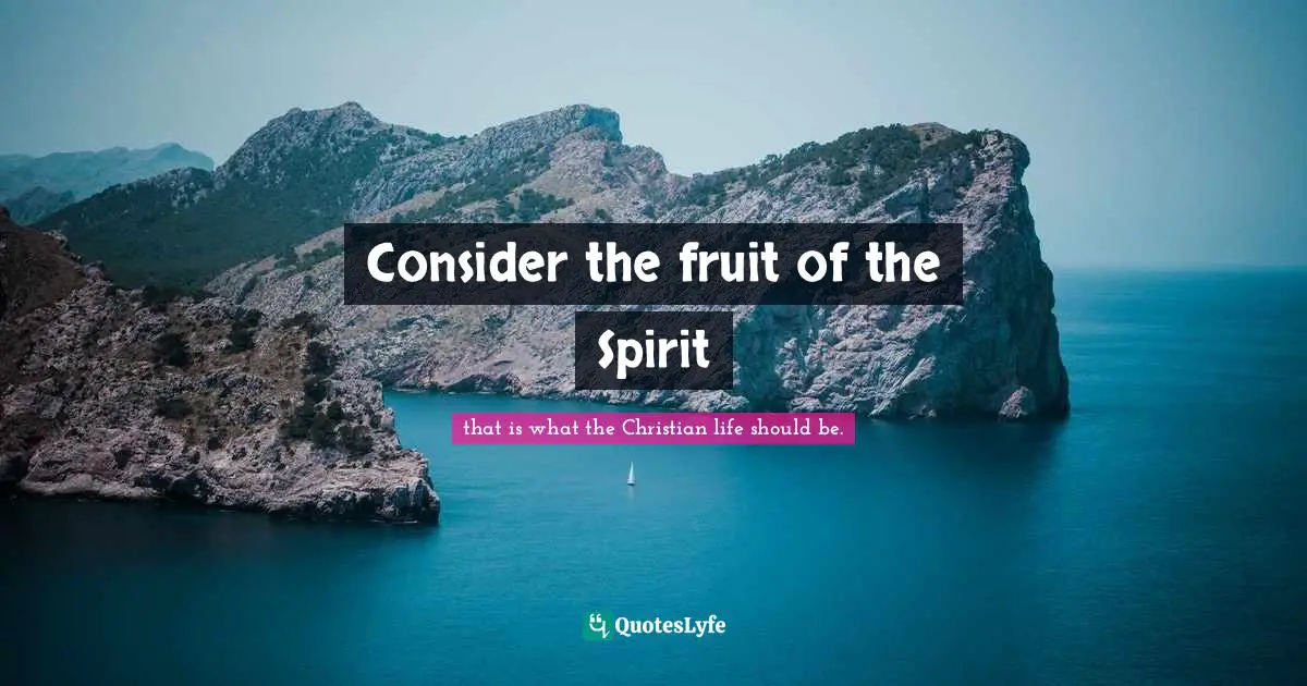 Consider the fruit of the Spirit