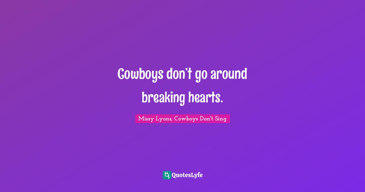 Cowboys don’t go around breaking hearts.