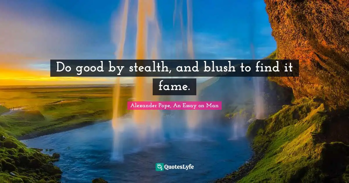 Alexander Pope Quotes: "Do good by stealth, and blush to find it fame."