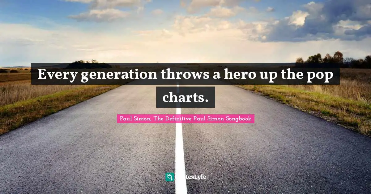 Every generation throws a hero up the pop charts.