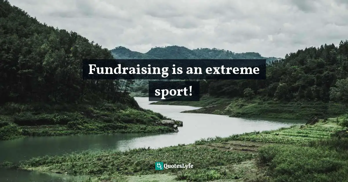 Fundraising is an extreme sport!