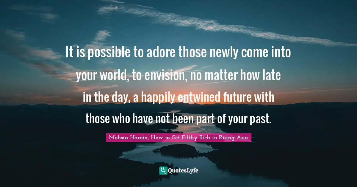 It is possible to adore those newly come into your world, to envision, no matter how late in the day, a happily entwined future with those who have not been part of your past.