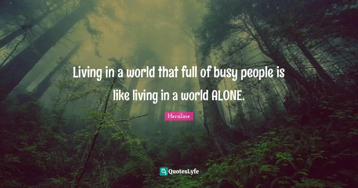 Alone In A Crowd Quotes: "Living in a world that full of busy people is like living in a world ALONE."