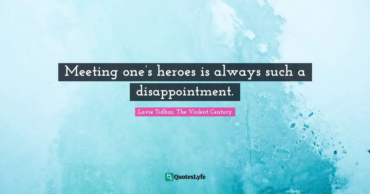 Meeting one’s heroes is always such a disappointment.