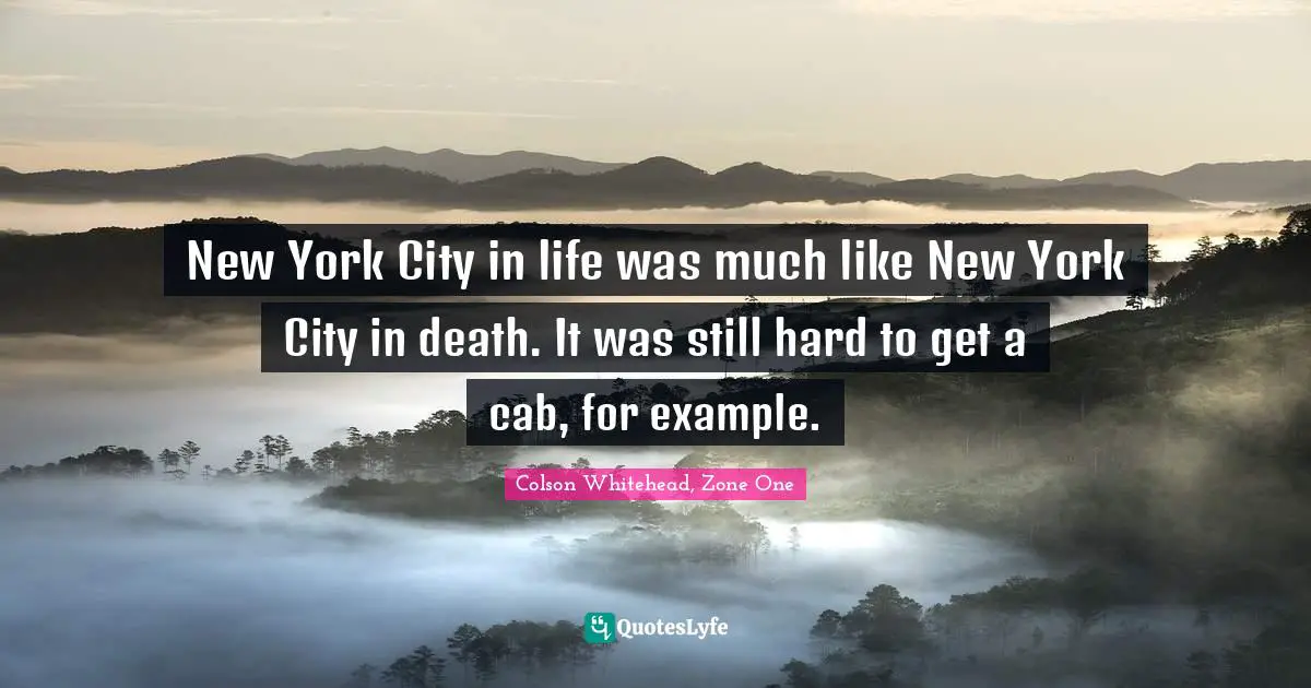 New York City in life was much like New York City in death. It was still hard to get a cab, for example.
