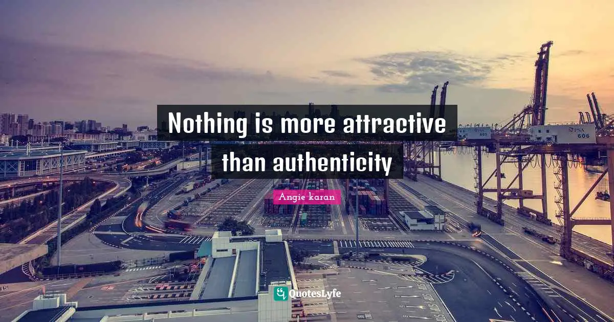 Nothing is more attractive than authenticity
