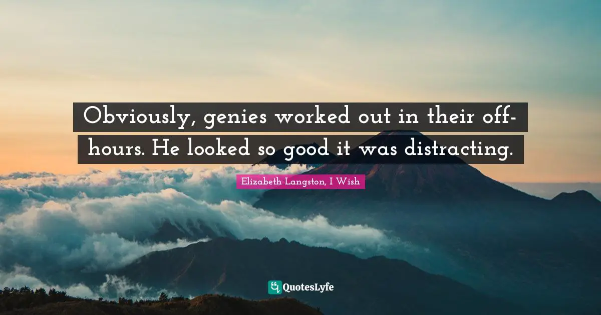 Obviously, genies worked out in their off-hours. He looked so good it was distracting.