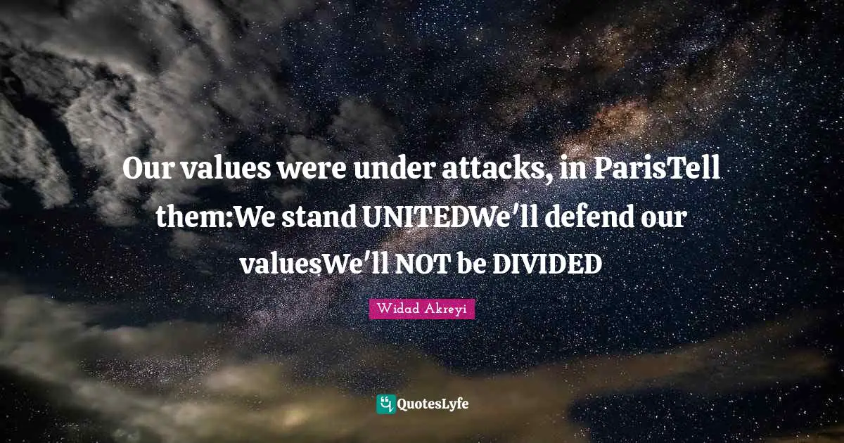 Kurds Quotes: "Our values were under attacks, in ParisTell them:We stand UNITEDWe'll defend our valuesWe'll NOT be DIVIDED"