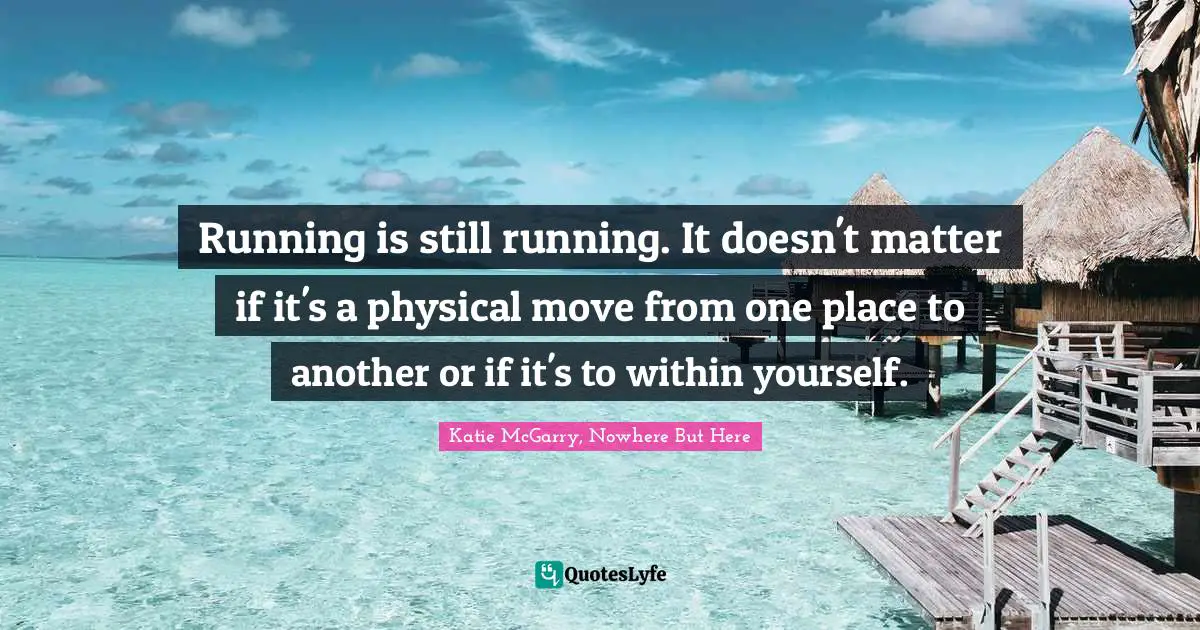 Running is still running. It doesn't matter if it's a physical move from one place to another or if it's to within yourself.