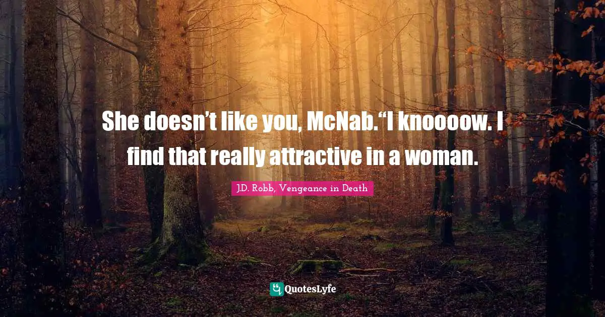 She doesn’t like you, McNab.“I knoooow. I find that really attractive in a woman.