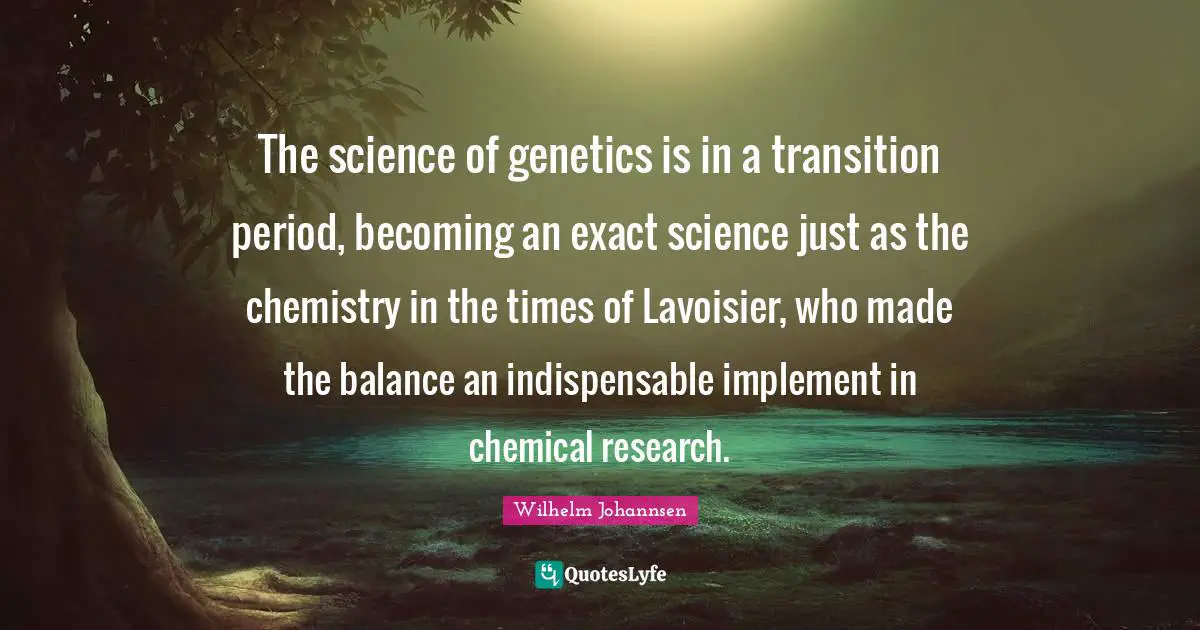 The science of genetics is in a transition period, becoming an exact science just as the chemistry in the times of Lavoisier, who made the balance an indispensable implement in chemical research.