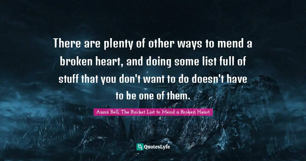 There are plenty of other ways to mend a broken heart, and doing some list full of stuff that you don't want to do doesn't have to be one of them.