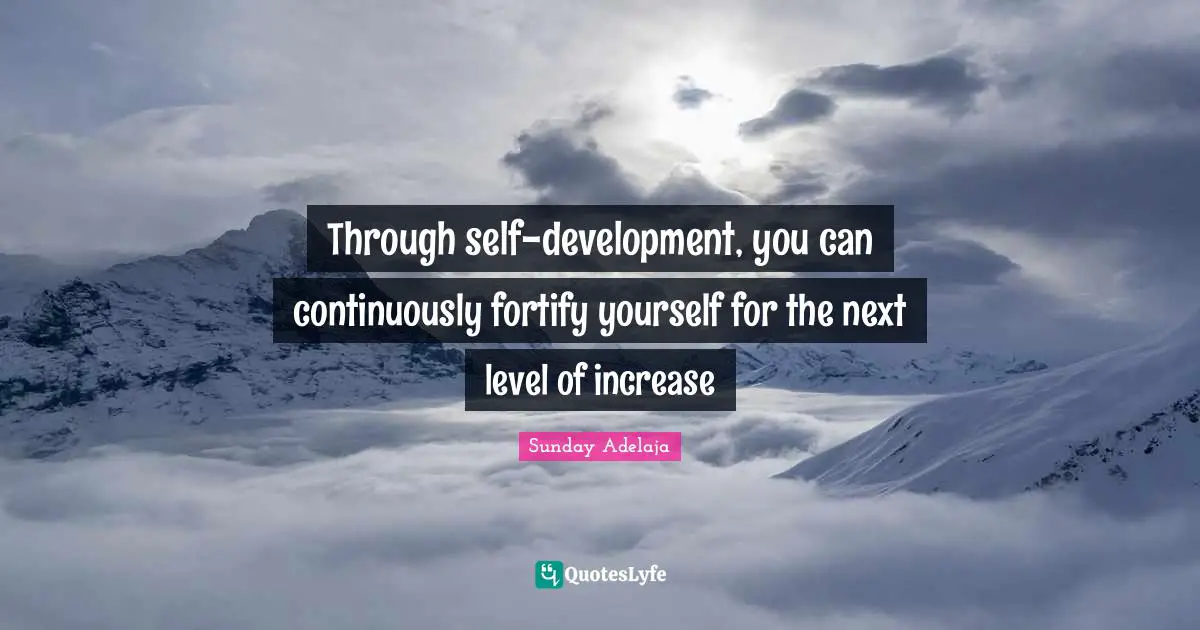 Through self-development, you can continuously fortify yourself for the next level of increase