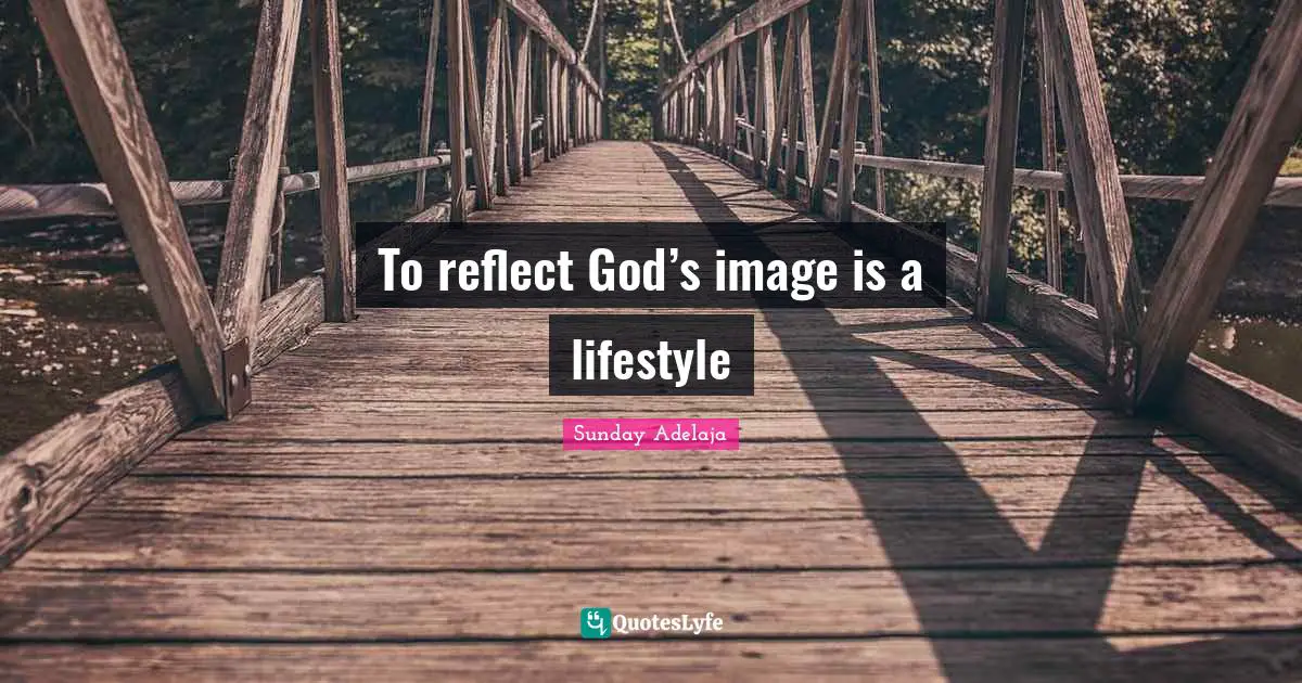 Reflect Quotes: "To reflect God’s image is a lifestyle"