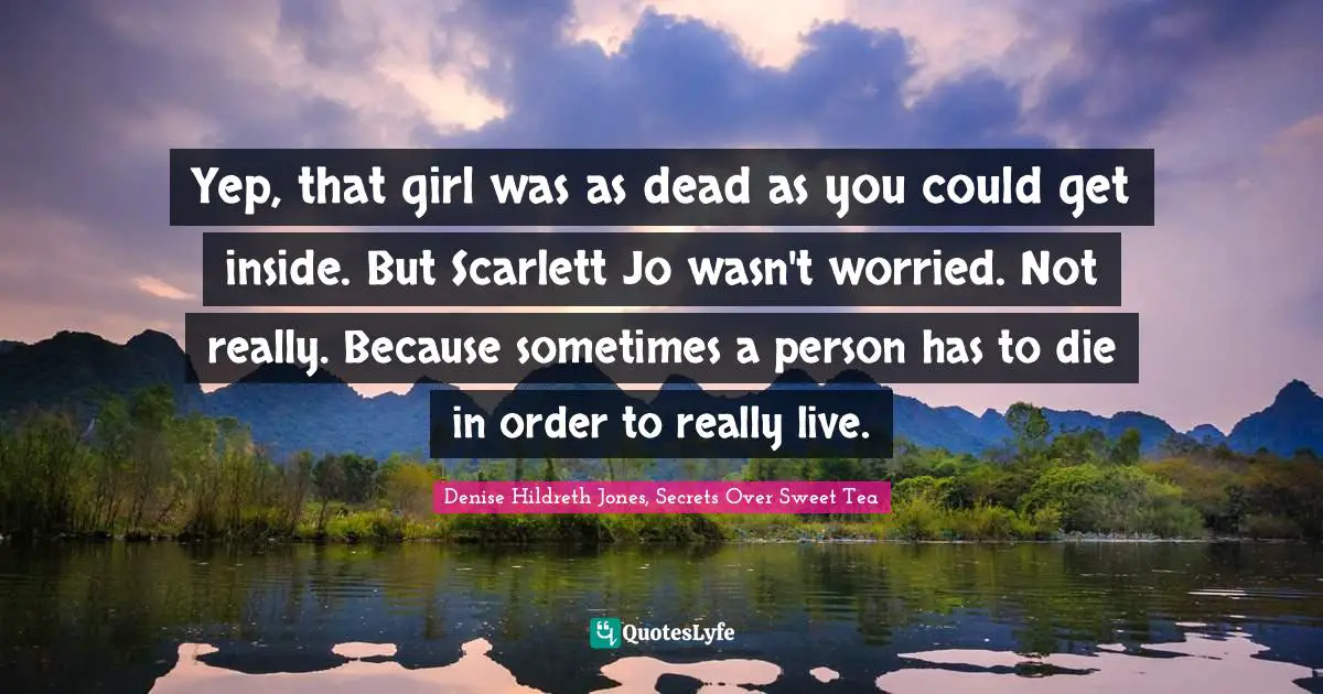 Yep, that girl was as dead as you could get inside. But Scarlett Jo wasn't worried. Not really. Because sometimes a person has to die in order to really live.
