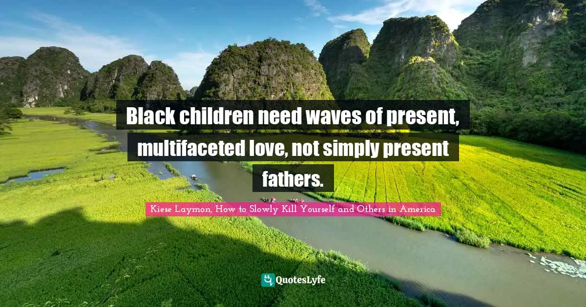 Black children need waves of present, multifaceted love, not simply present fathers.
