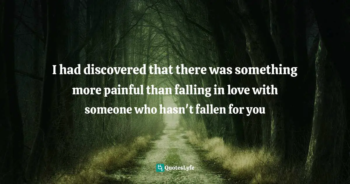 Chandler Quotes: "I had discovered that there was something more painful than falling in love with someone who hasn't fallen for you"
