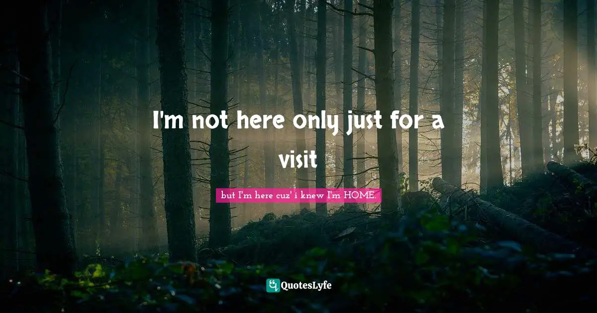 I'm not here only just for a visit