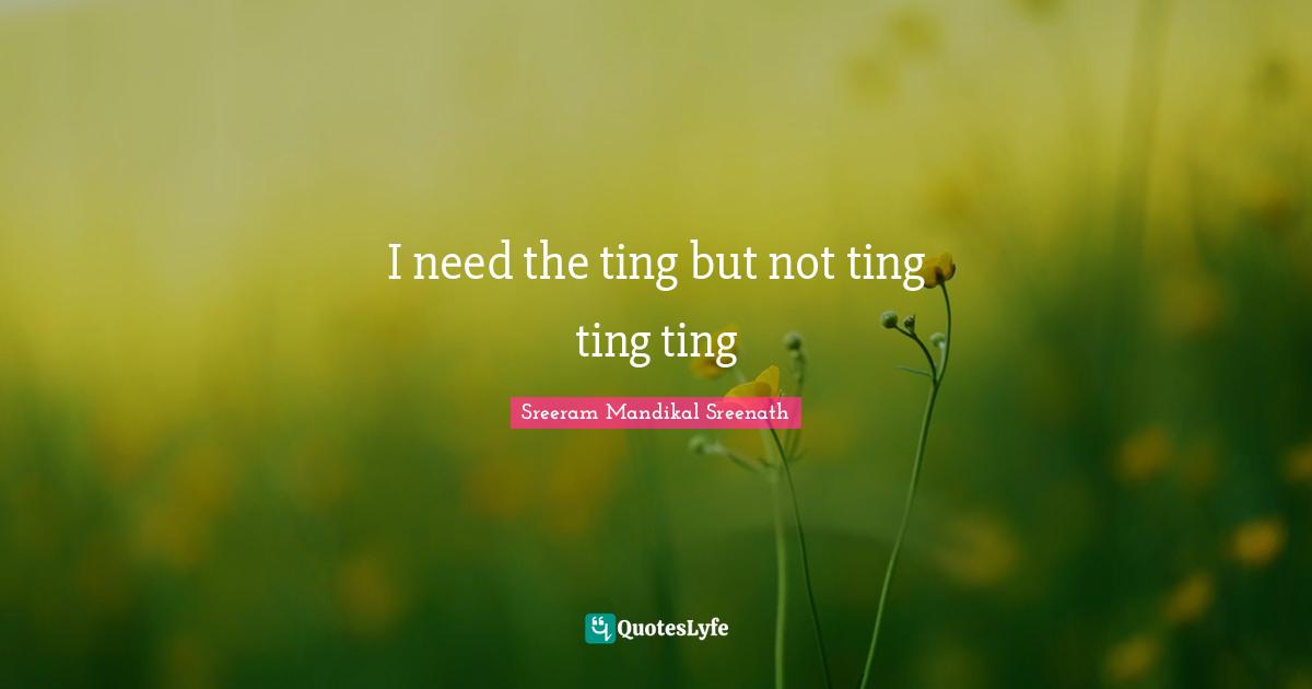 I need the ting but not ting ting ting