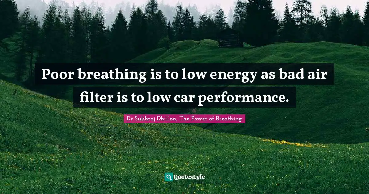 Poor breathing is to low energy as bad air filter is to low car performance.