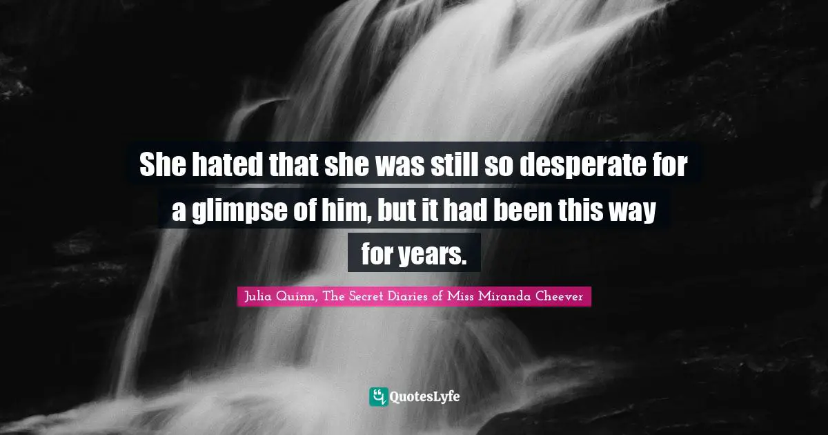 She hated that she was still so desperate for a glimpse of him, but it had been this way for years.