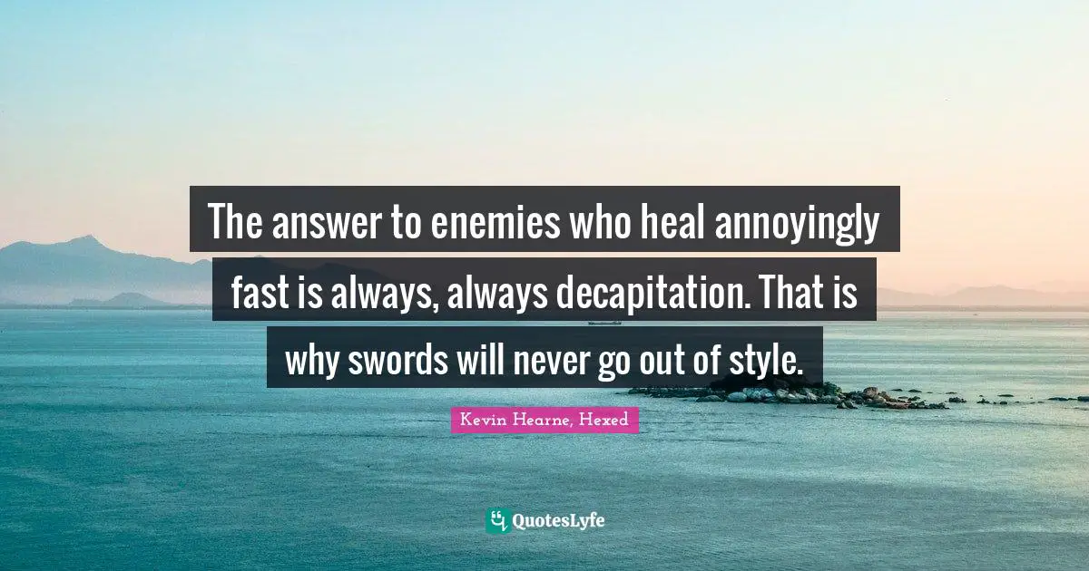 The answer to enemies who heal annoyingly fast is always, always decapitation. That is why swords will never go out of style.