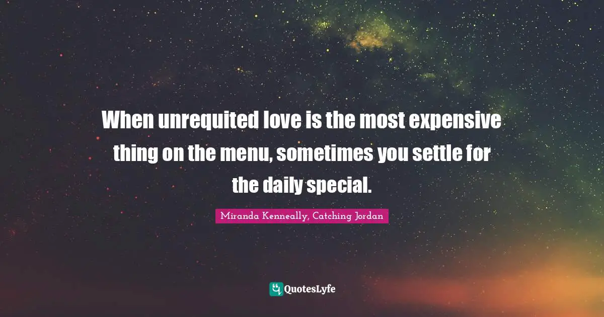 When unrequited love is the most expensive thing on the menu, sometimes you settle for the daily special.