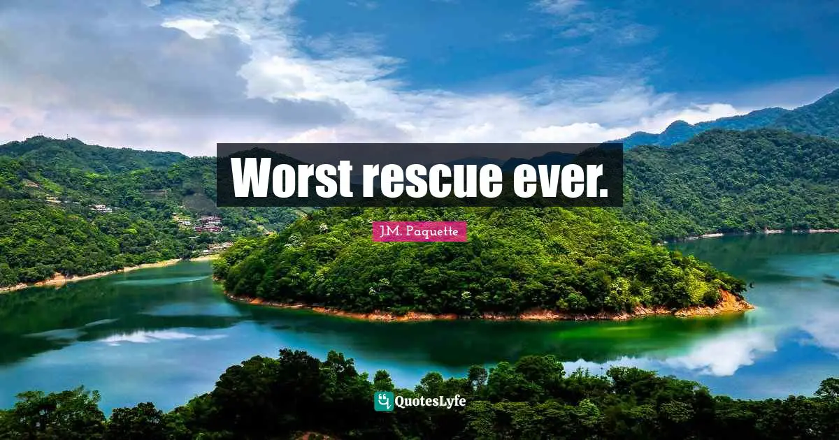 Worst rescue ever.