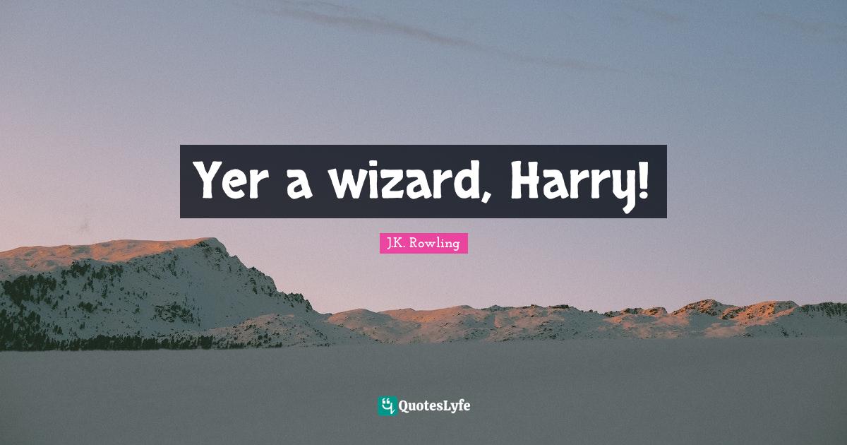 Yer a wizard, Harry!