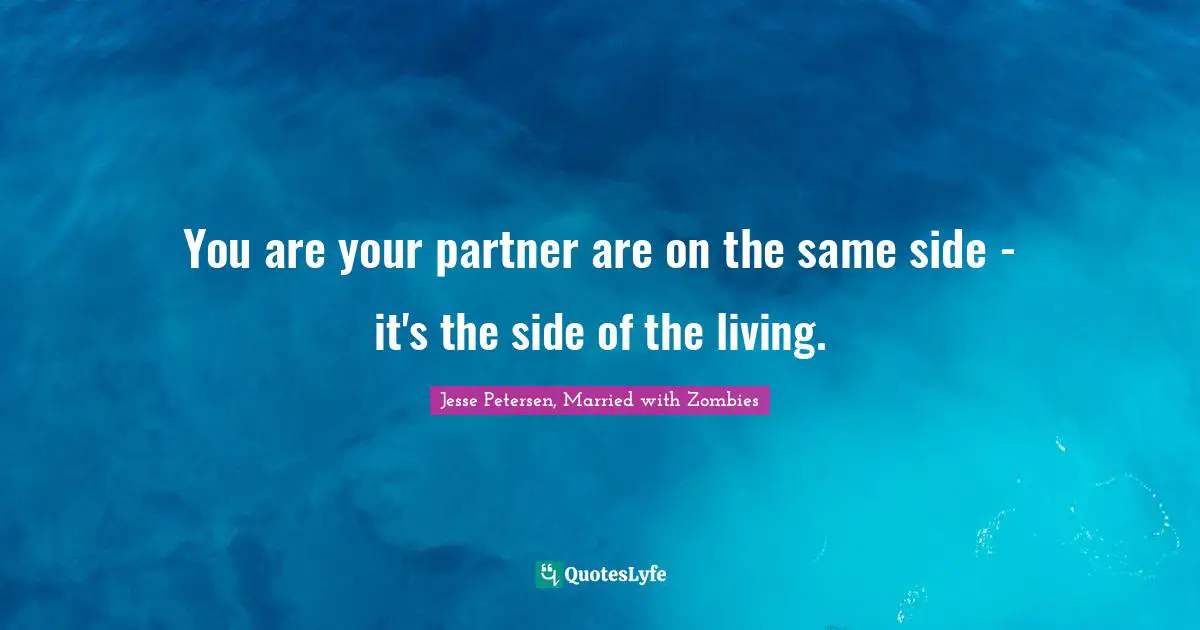 You are your partner are on the same side - it's the side of the living.