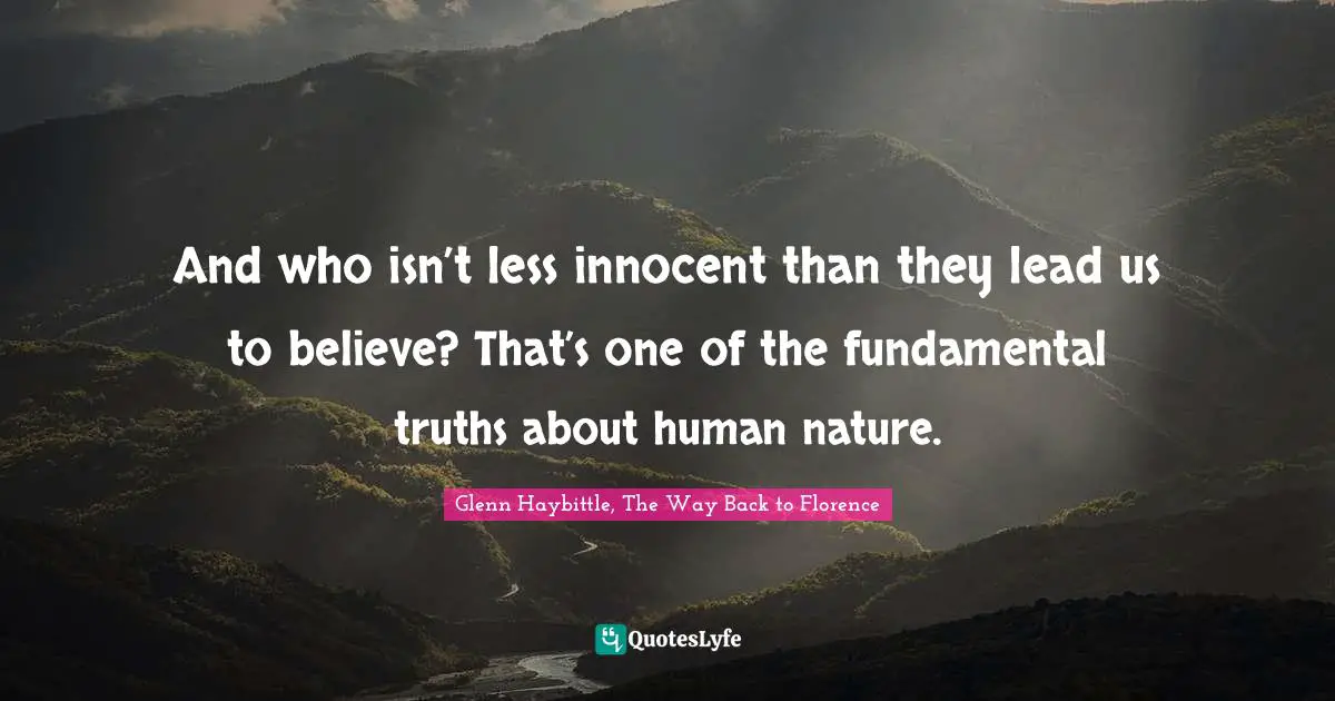 And who isn’t less innocent than they lead us to believe? That’s one of the fundamental truths about human nature.