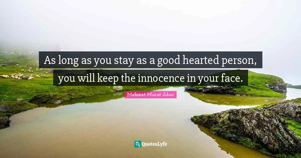 As long as you stay as a good hearted person, you will keep the innocence in your face.