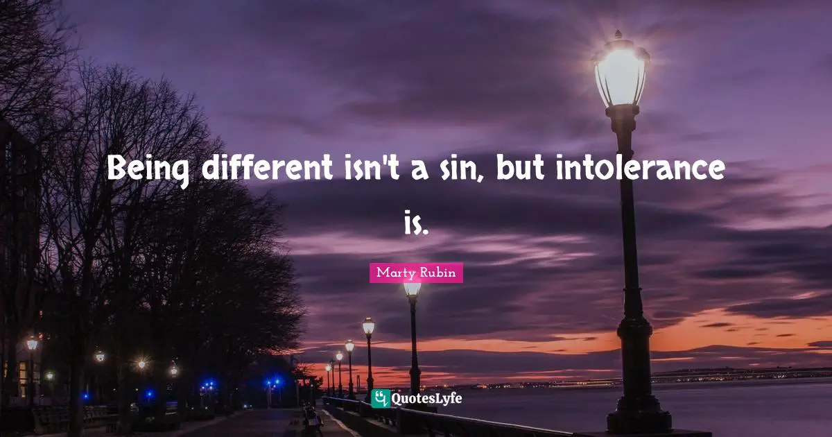 Being different isn't a sin, but intolerance is.