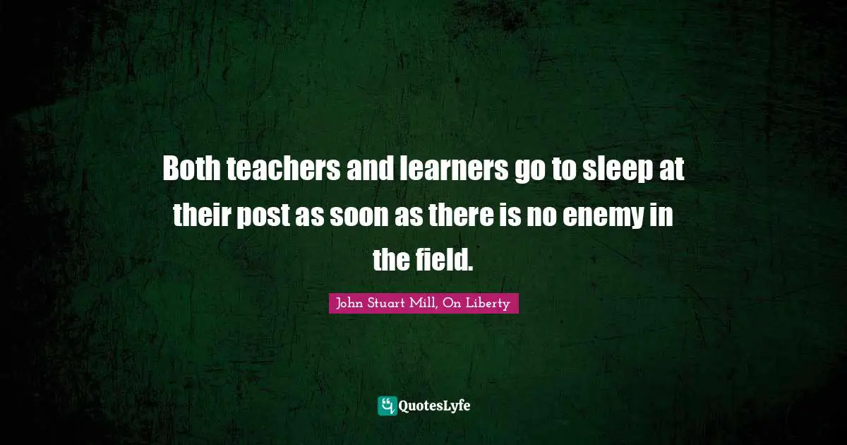 Both teachers and learners go to sleep at their post as soon as there is no enemy in the field.