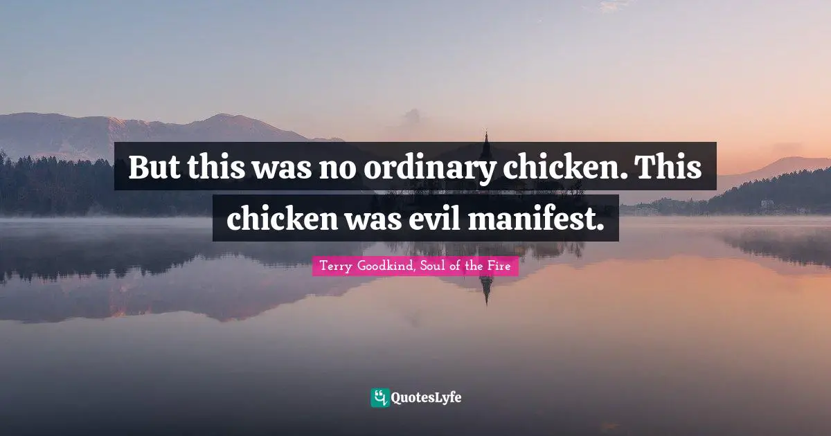 Fantasy Fiction Quotes: "But this was no ordinary chicken. This chicken was evil manifest."