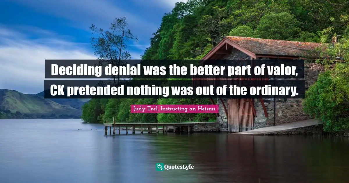 Deciding denial was the better part of valor, CK pretended nothing was out of the ordinary.