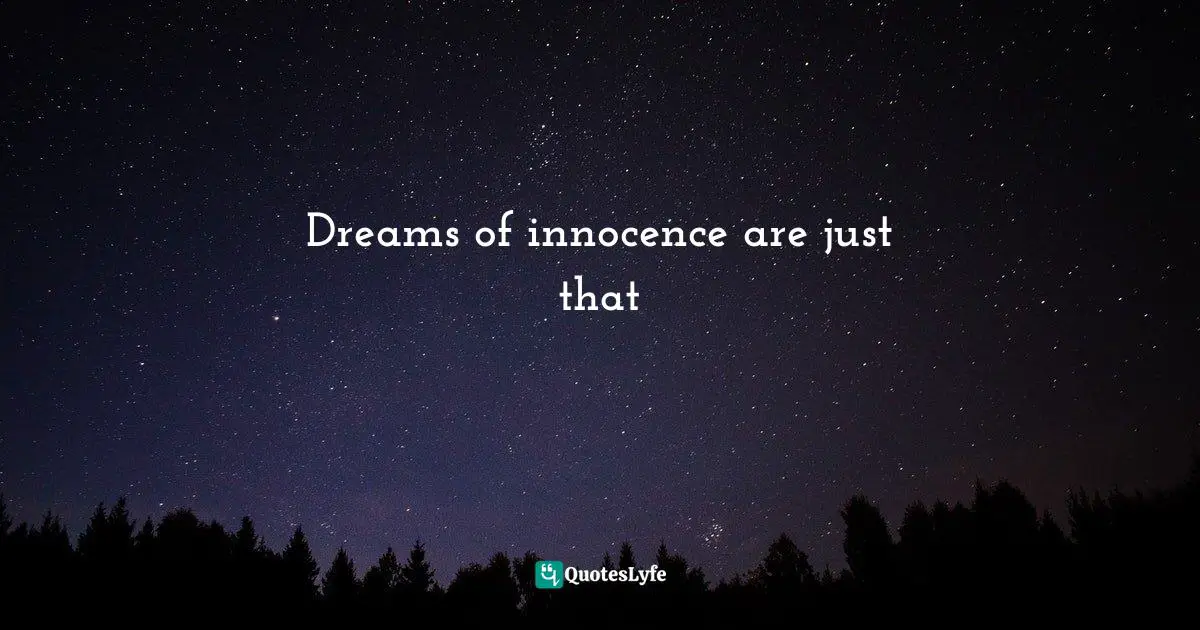 Dreams of innocence are just that