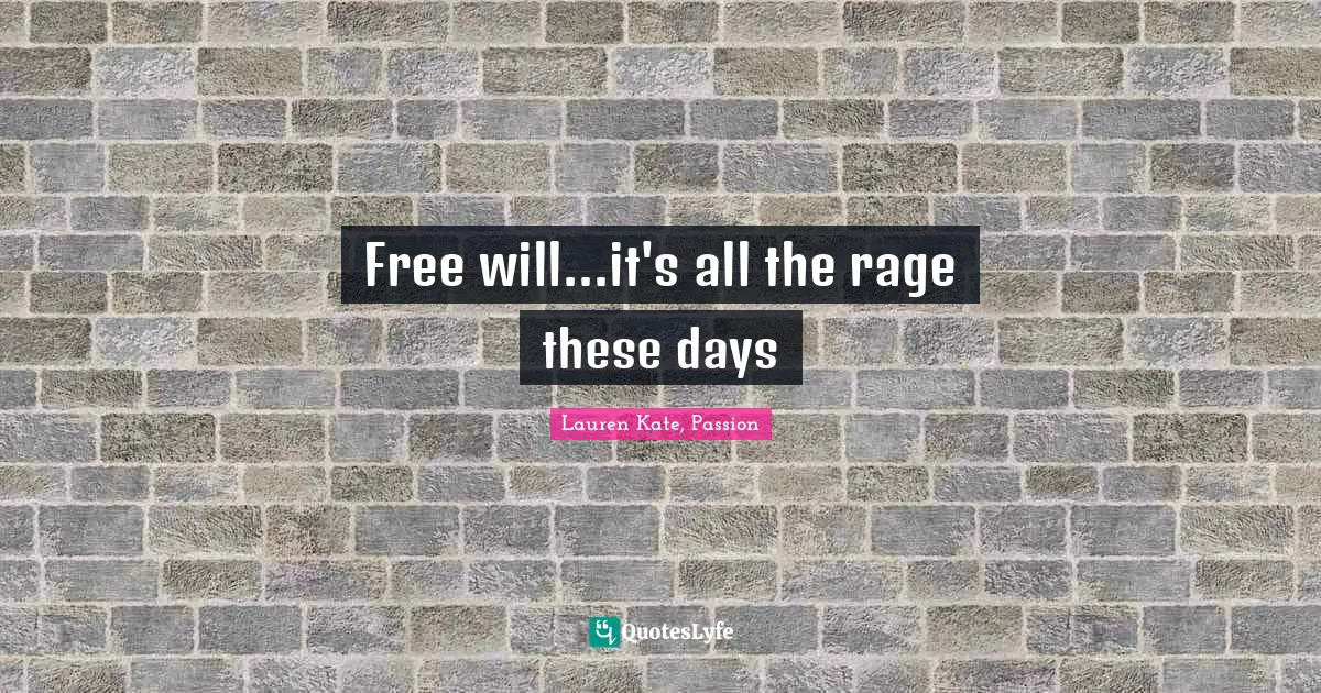Lauren Kate Quotes: "Free will...it's all the rage these days"